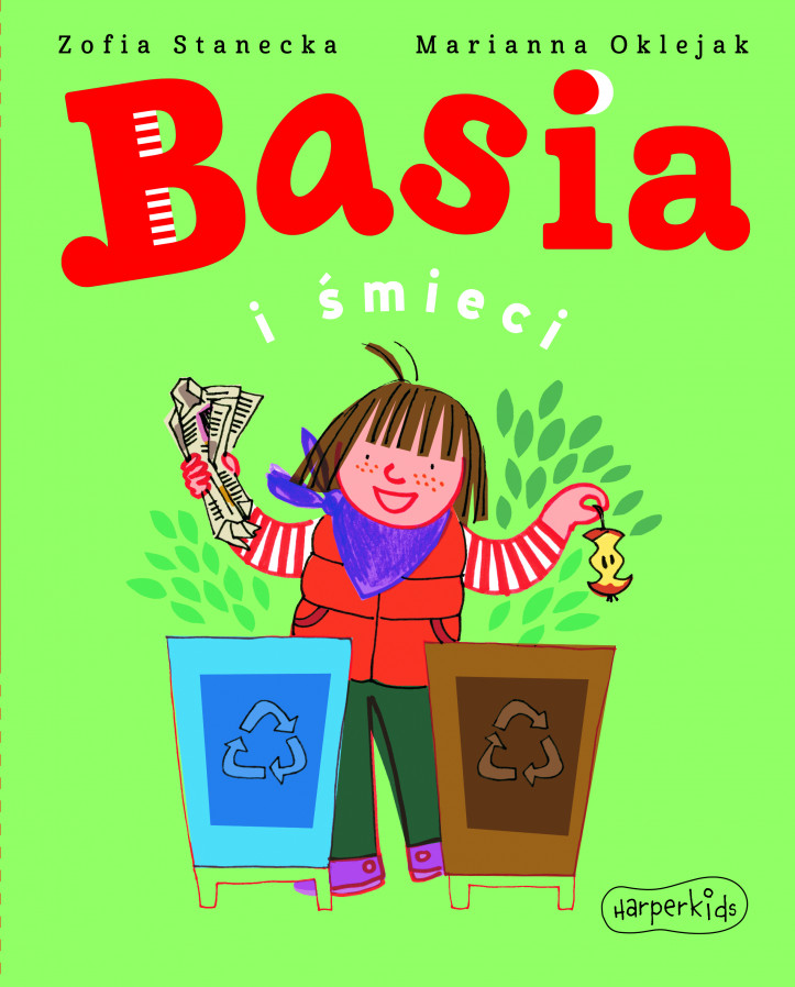 „Basia i śmiecie”, Zofia Stanecka, Marianna Oklejak. HarperCollins 2021