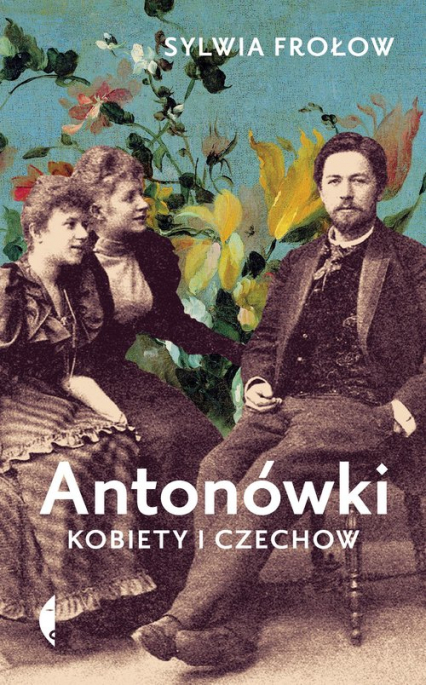  „Antonówki. Kobiety i Czechow”, Sylwia Frołow, Wydawnictwo Czarne, 2020