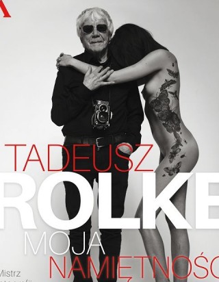Tadeusz Rolke. Moja namiętność. Mistrz fotografii w rozmowie z Małgorzatą Purzyńską