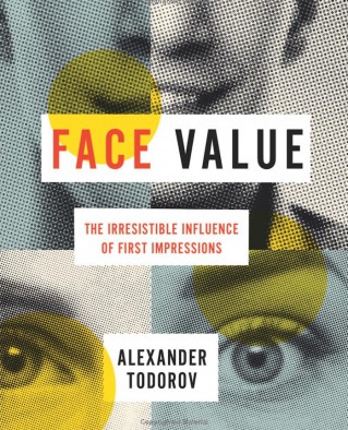  “Face Value: The Irresistible Influence of First Impressions” 