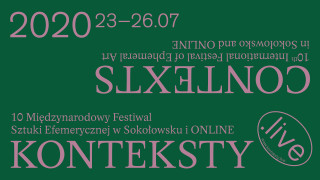 10. Międzynarodowy Festiwal Sztuk Efemerycznych KONTEKSTY